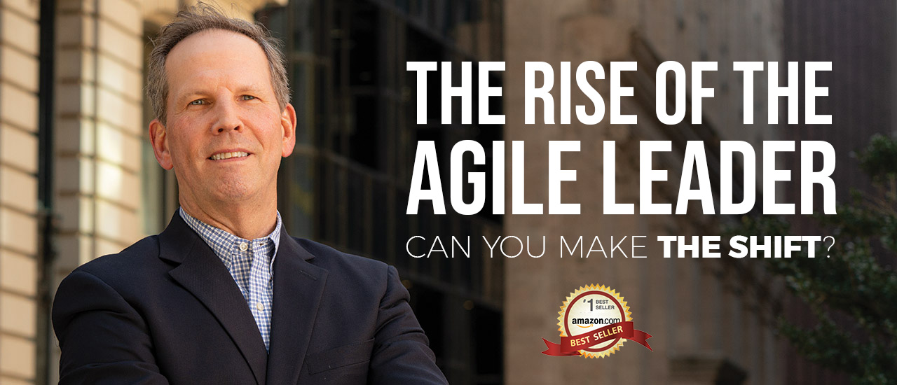 The Rise of the Agile Leader: Can You Make the Shift?